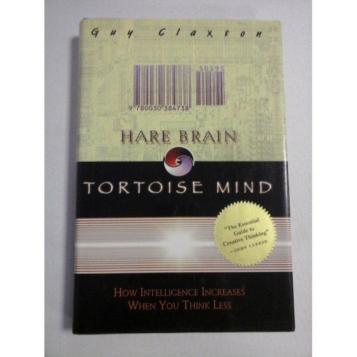    HARE  BRAIN * TORTOISE  MIND: why intelligence increase  when you think less  -  Guy  Claxton 